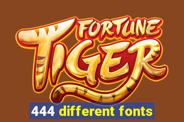 444 different fonts